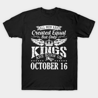 Happy Birthday To Me Papa Daddy Son All Men Are Created Equal But Only Kings Are Born On October 16 T-Shirt